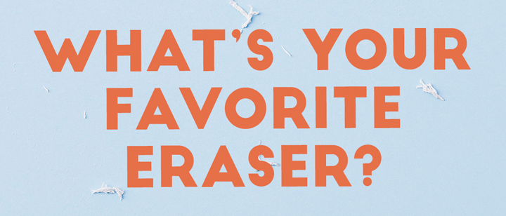 What's your favorite Eraser?
